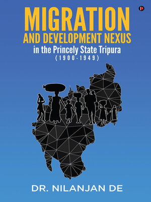 cover image of Migration and Development Nexus In the Princely State Tripura (1900-1949)